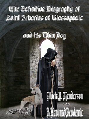 cover image of The Definitive Biography of St Arborius of Glossopdale and His Thin Dog